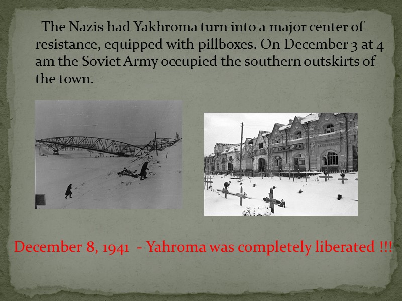 The Nazis had Yakhroma turn into a major center of resistance, equipped with pillboxes.